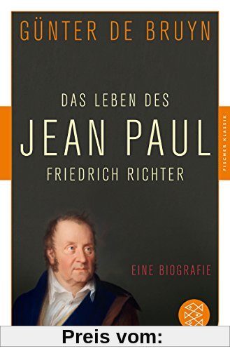Das Leben des Jean Paul Friedrich Richter: Eine Biographie (Fischer Klassik)